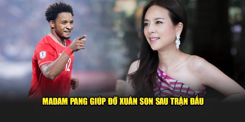 Madam Pang giúp đỡ Xuân Son sau trận đấu