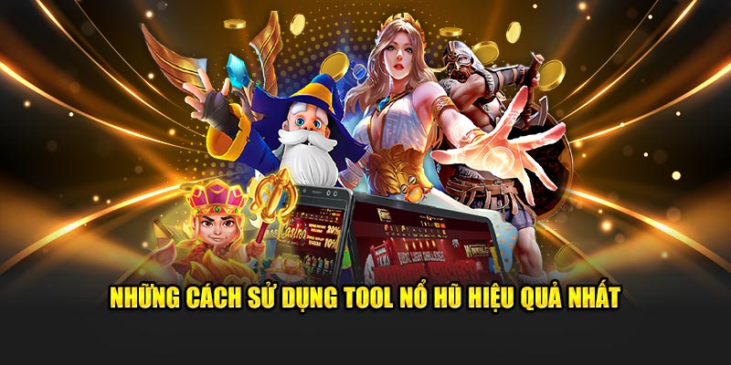 Những cách sử dụng tool nổ hũ hiệu quả nhất